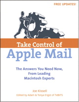 Take Control of Apple Mail: Solve Problems, Work Smart, and End Spam