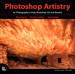 Photoshop Artistry: For Photographers Using Photoshop CS2 and Beyond