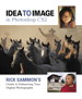 Idea to Image in Photoshop CS2: Rick Sammon's Guide to Enhancing Your Digital Photographs