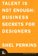 Talent is Not Enough: Business Secrets for Designers