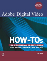 Adobe Digital Video How-Tos: 100 Essential Techniques with Adobe Production Studio