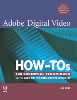 Adobe Digital Video How-Tos: 100 Essential Techniques with Adobe Production Studio