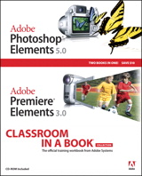 Adobe Photoshop Elements 5.0 and Adobe Premiere Elements 3.0 Classroom in a Book Collection