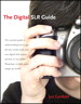 Digital SLR Guide, The: Beyond Point-and-Shoot Digital Photography