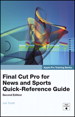 Apple Pro Training Series: Final Cut Pro for News and Sports Quick-Reference Guide, 2nd Edition