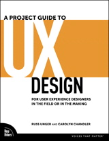 Project Guide to UX Design, A: For user experience designers in the field or in the making