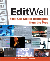 Edit Well: Final Cut Studio Techniques from the Pros