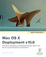 Apple Training Series: Mac OS X Deployment v10.6: A Guide to Deploying and Maintaining Mac OS X and Mac OS X Software