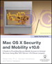 Apple Training Series: Mac OS X Security and Mobility v10.6: A Guide to Providing Secure Mobile Access to Intranet Services Using Mac OS X Server v10.6 Snow Leopard