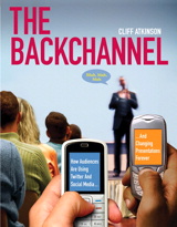 Backchannel, The: How Audiences are Using Twitter and Social Media and Changing Presentations Forever