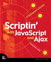 Scriptin' with JavaScript and Ajax: A Designer's Guide