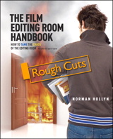 Film Editing Room Handbook, The: How to Tame the Chaos of the Editing Room, Rough Cuts, 4th Edition