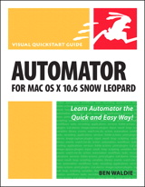 Automator for Mac OS X 10.6 Snow Leopard: Visual QuickStart Guide