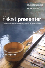 Naked Presenter, The: Delivering Powerful Presentations With or Without Slides