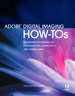 Adobe Digital Imaging How-Tos: 100 Essential Techniques for Photoshop CS5, Lightroom 3, and Camera Raw 6