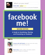 Facebook Me! A Guide to Socializing, Sharing, and Promoting on Facebook, 2nd Edition