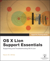 Apple Pro Training Series: OS X Lion Support Essentials: Supporting and Troubleshooting OS X Lion