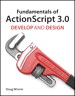 Fundamentals of ActionScript 3.0: Develop and Design