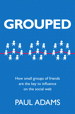 Grouped: How small groups of friends are the key to influence on the social web