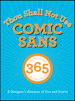 Thou Shall Not Use Comic Sans: 365 Graphic Design Sins and Virtues: A Designer's Almanac of Dos and Don'ts