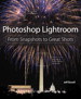 Photoshop Lightroom: From Snapshots to Great Shots (Covers Lightroom 4)