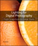 Lighting   for Digital Photography: From Snapshots to Great Shots (Using Flash and Natural   Light for Portrait, Still Life, Action, and Product Photography)