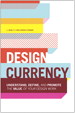 Design Currency: Understand, define, and promote the value of your design work