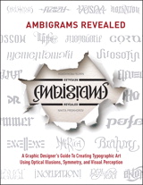 Ambigrams Revealed: A Graphic Designer's Guide To Creating Typographic Art Using Optical Illusions, Symmetry, and Visual Perception