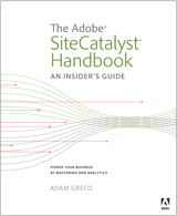 Adobe SiteCatalyst Handbook, The: An Insider's Guide