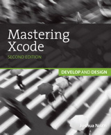 Mastering Xcode: Develop and Design, 2nd Edition