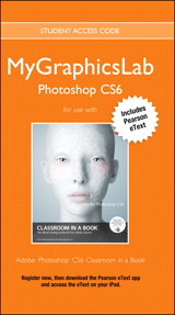 MyLab Graphics Photoshop Course with Adobe Photoshop CS6 Classroom in a Book