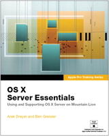 Apple Pro Training Series: OS X Server Essentials: Using and Supporting OS X Server on Mountain Lion