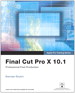 Apple Pro Training Series: Final Cut Pro X 10.1: Professional Post-Production