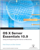 Apple Pro Training Series: OS X Server Essentials 10.9: Using and Supporting OS X Server on Mavericks