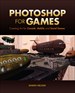 Photoshop for Games: Creating Art for Console, Mobile, and Social Games