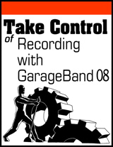 Take Control of Recording with GarageBand 08